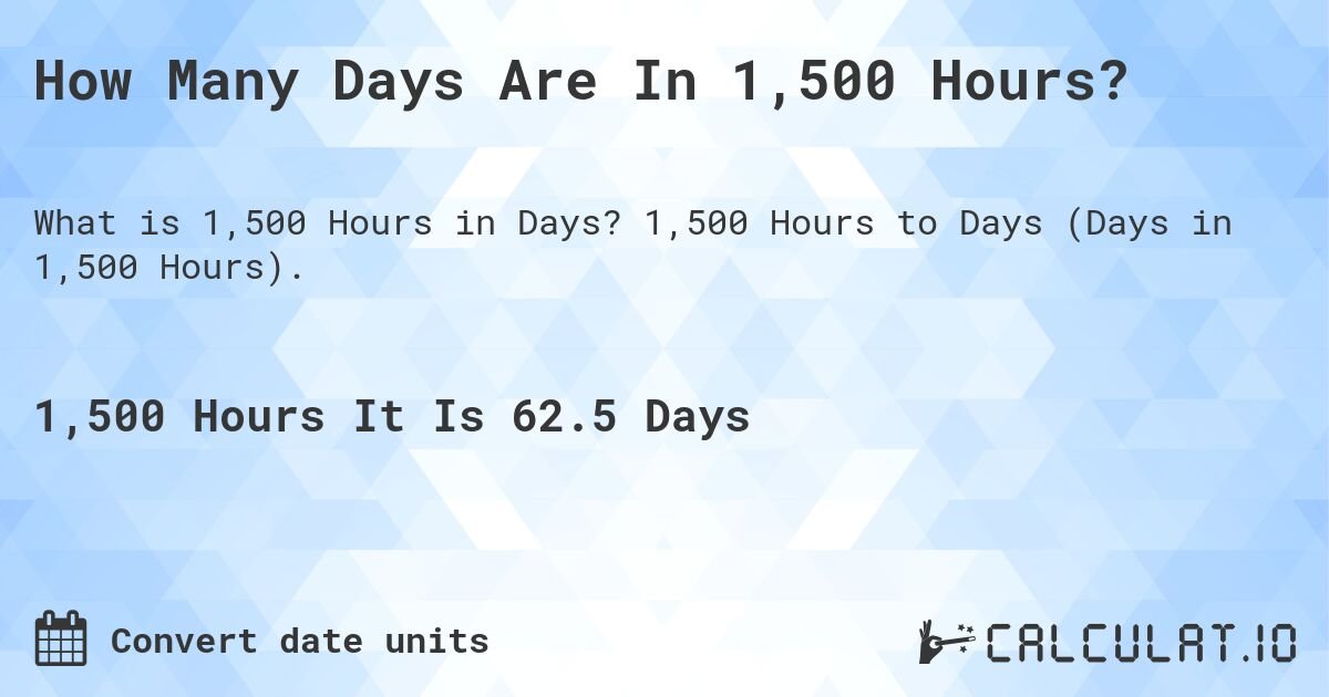 Understanding How Many Days Is 1500 Hours: A Simple Guide